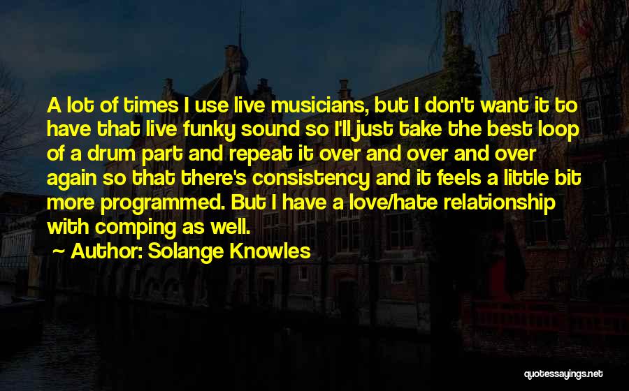 Solange Knowles Quotes: A Lot Of Times I Use Live Musicians, But I Don't Want It To Have That Live Funky Sound So