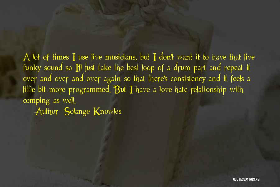 Solange Knowles Quotes: A Lot Of Times I Use Live Musicians, But I Don't Want It To Have That Live Funky Sound So