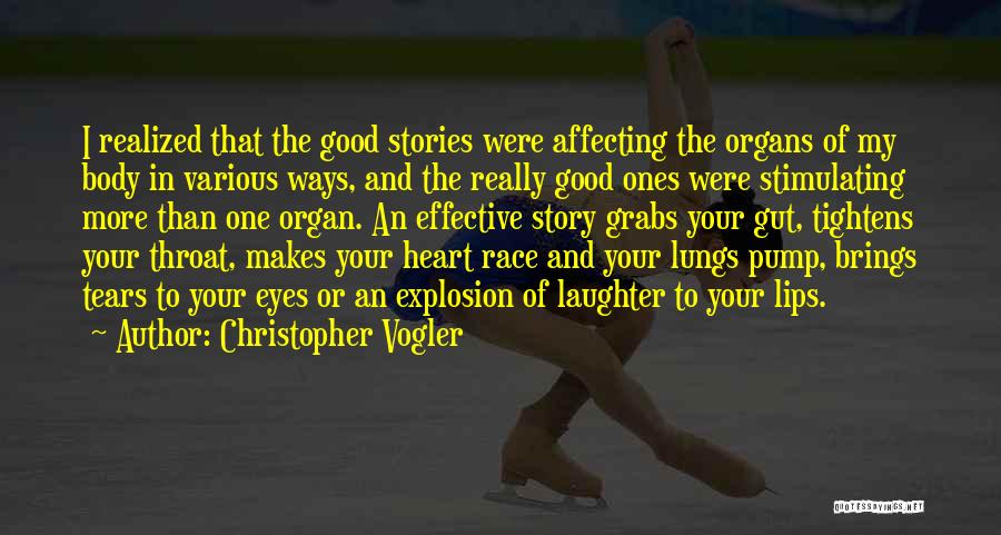 Christopher Vogler Quotes: I Realized That The Good Stories Were Affecting The Organs Of My Body In Various Ways, And The Really Good