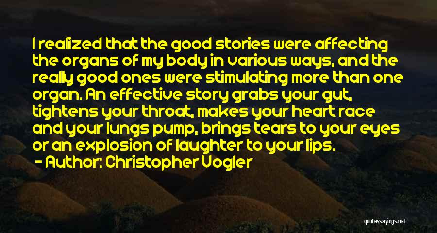 Christopher Vogler Quotes: I Realized That The Good Stories Were Affecting The Organs Of My Body In Various Ways, And The Really Good