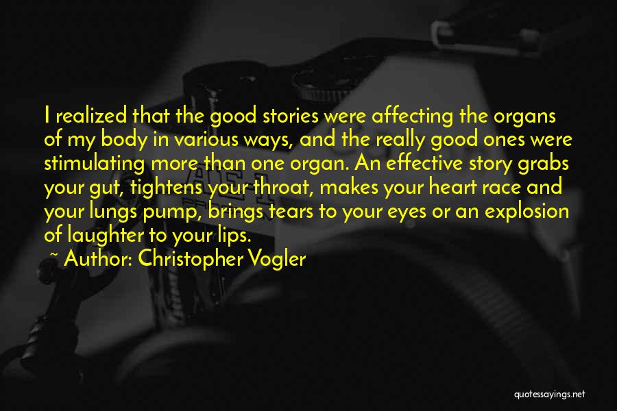 Christopher Vogler Quotes: I Realized That The Good Stories Were Affecting The Organs Of My Body In Various Ways, And The Really Good