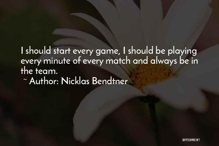 Nicklas Bendtner Quotes: I Should Start Every Game, I Should Be Playing Every Minute Of Every Match And Always Be In The Team.