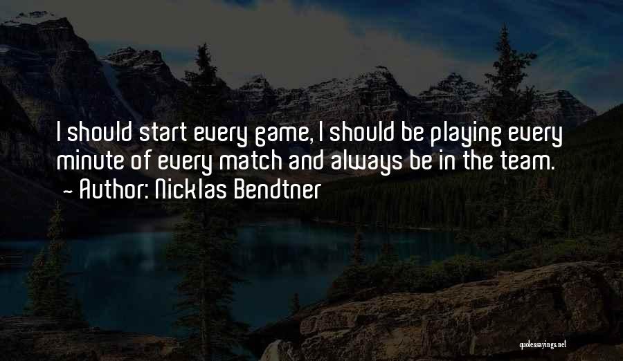 Nicklas Bendtner Quotes: I Should Start Every Game, I Should Be Playing Every Minute Of Every Match And Always Be In The Team.