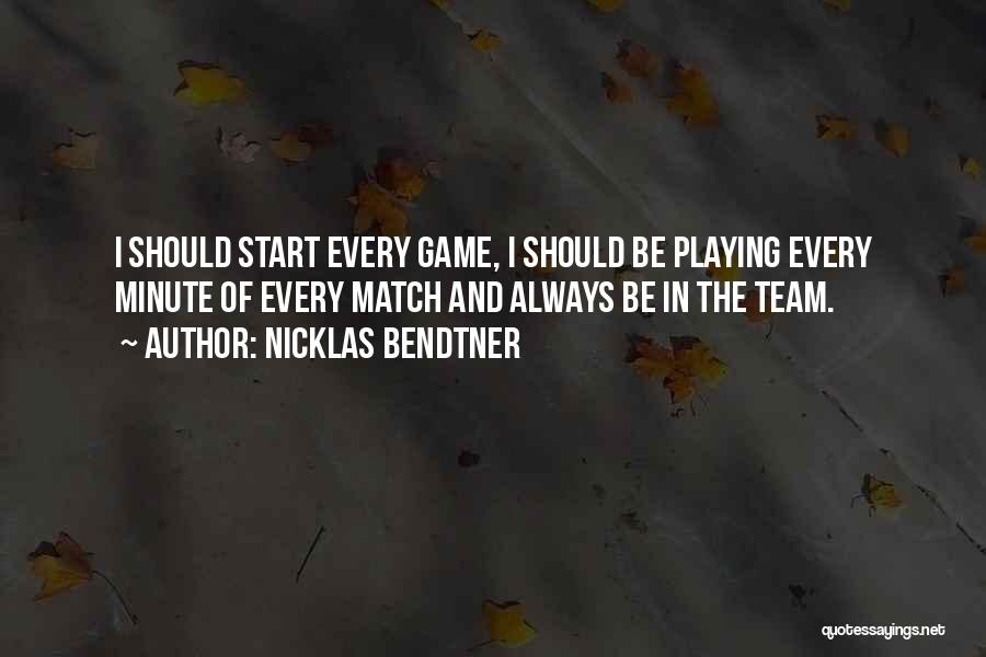 Nicklas Bendtner Quotes: I Should Start Every Game, I Should Be Playing Every Minute Of Every Match And Always Be In The Team.