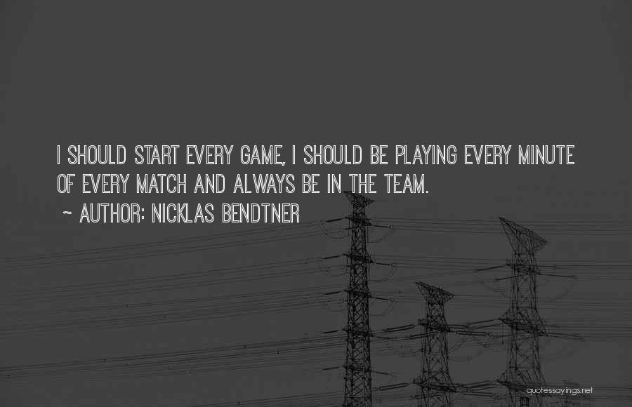 Nicklas Bendtner Quotes: I Should Start Every Game, I Should Be Playing Every Minute Of Every Match And Always Be In The Team.