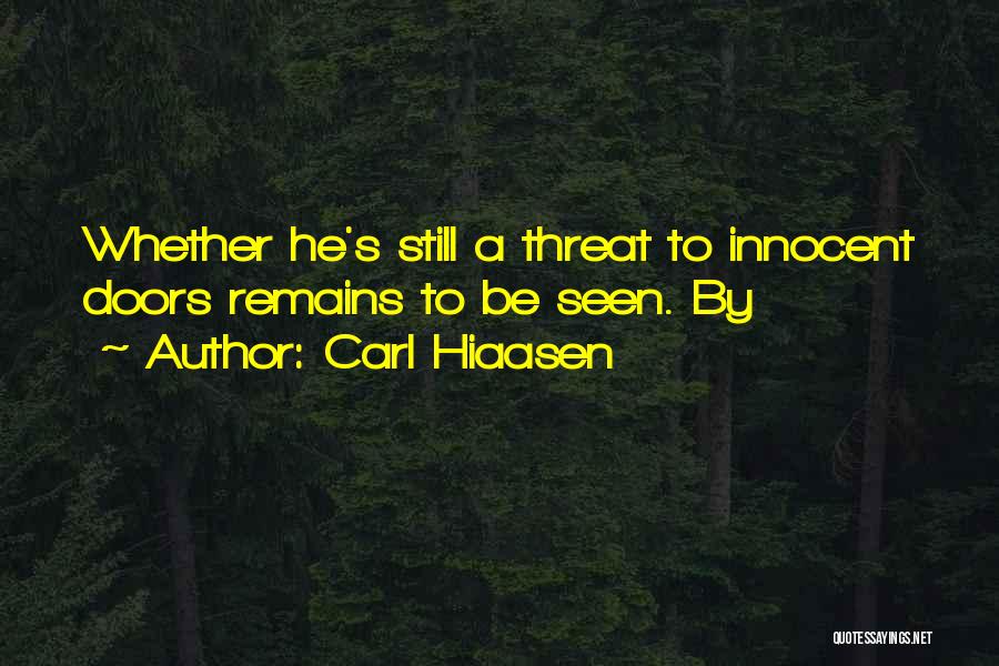 Carl Hiaasen Quotes: Whether He's Still A Threat To Innocent Doors Remains To Be Seen. By