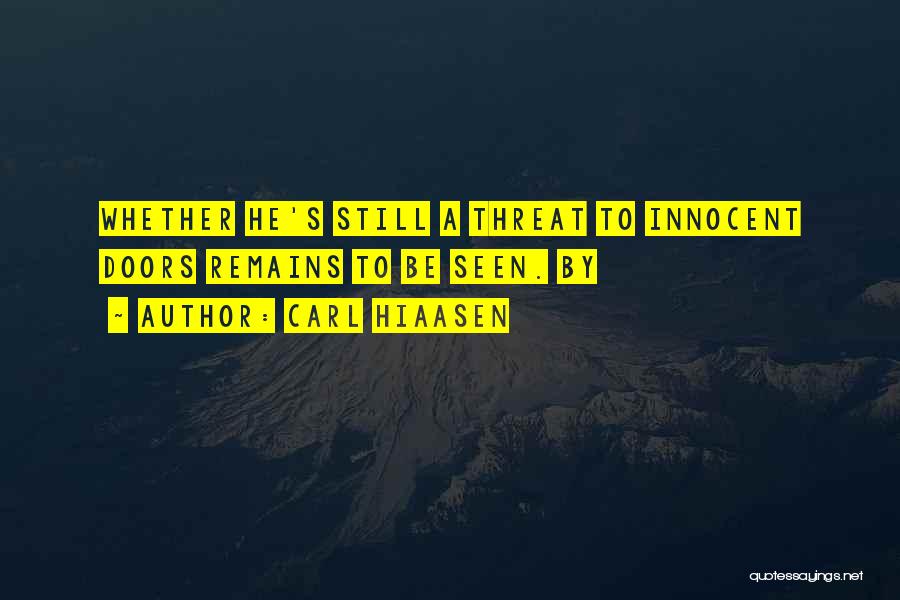 Carl Hiaasen Quotes: Whether He's Still A Threat To Innocent Doors Remains To Be Seen. By