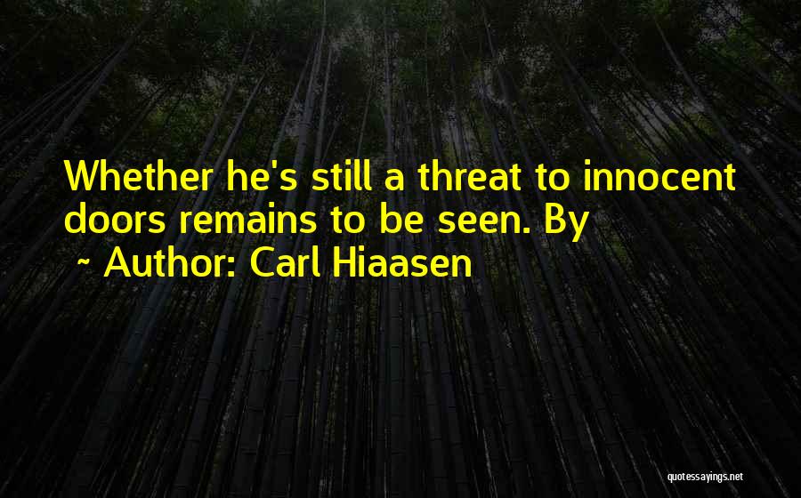 Carl Hiaasen Quotes: Whether He's Still A Threat To Innocent Doors Remains To Be Seen. By