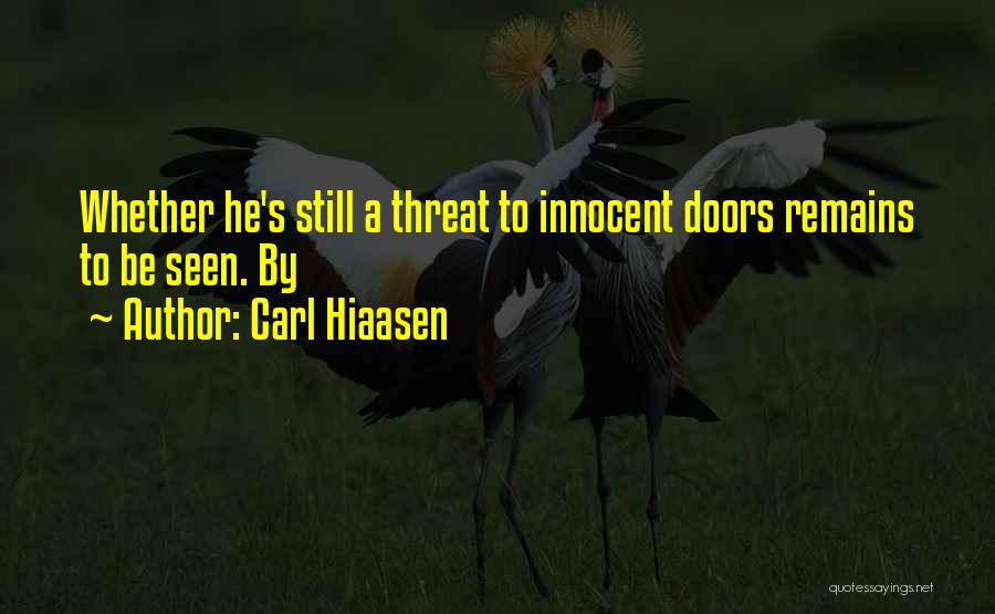 Carl Hiaasen Quotes: Whether He's Still A Threat To Innocent Doors Remains To Be Seen. By