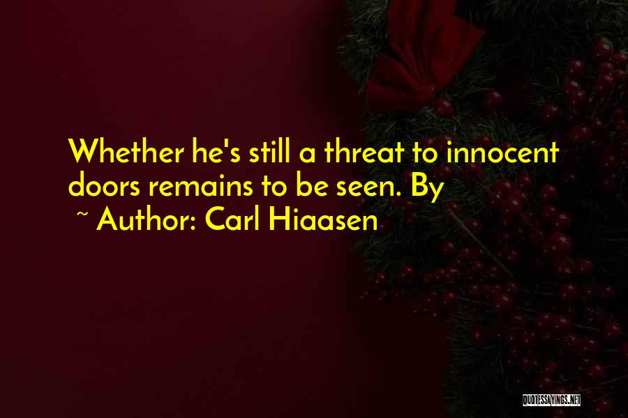Carl Hiaasen Quotes: Whether He's Still A Threat To Innocent Doors Remains To Be Seen. By