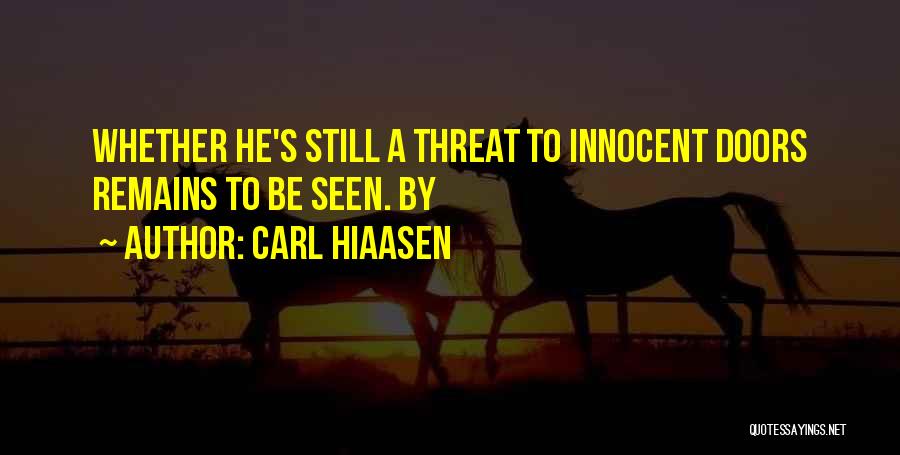 Carl Hiaasen Quotes: Whether He's Still A Threat To Innocent Doors Remains To Be Seen. By