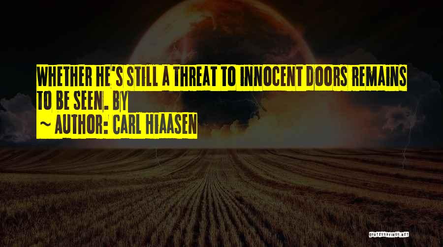 Carl Hiaasen Quotes: Whether He's Still A Threat To Innocent Doors Remains To Be Seen. By