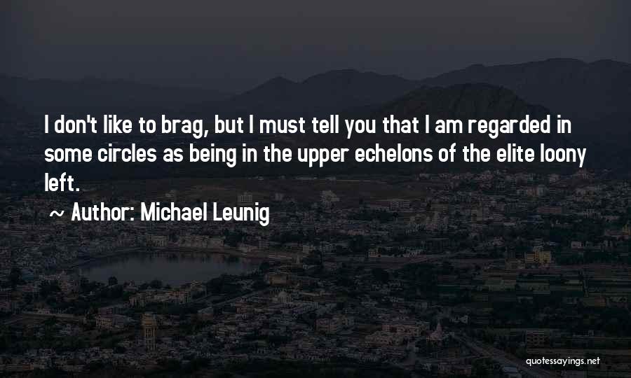 Michael Leunig Quotes: I Don't Like To Brag, But I Must Tell You That I Am Regarded In Some Circles As Being In