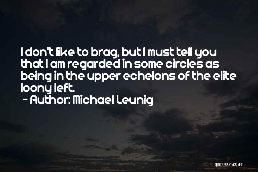 Michael Leunig Quotes: I Don't Like To Brag, But I Must Tell You That I Am Regarded In Some Circles As Being In