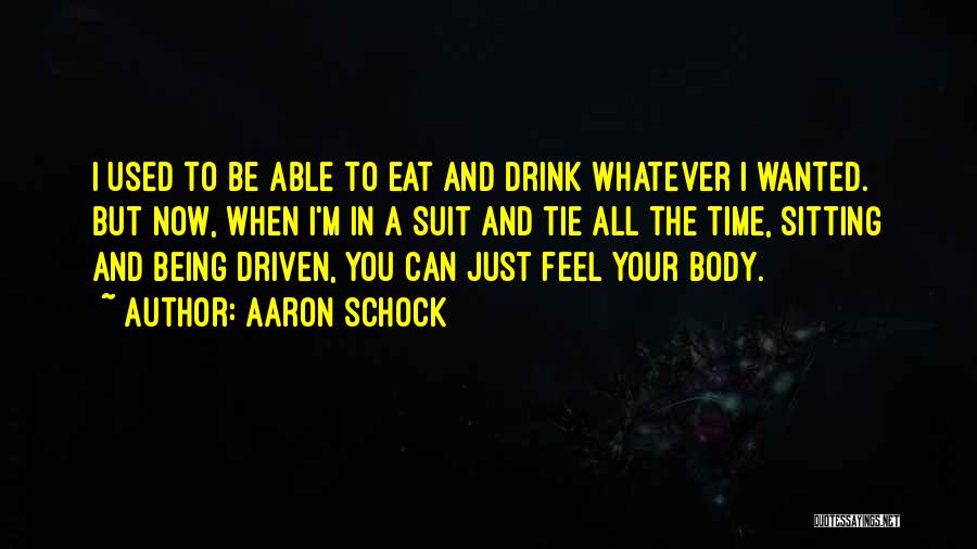 Aaron Schock Quotes: I Used To Be Able To Eat And Drink Whatever I Wanted. But Now, When I'm In A Suit And