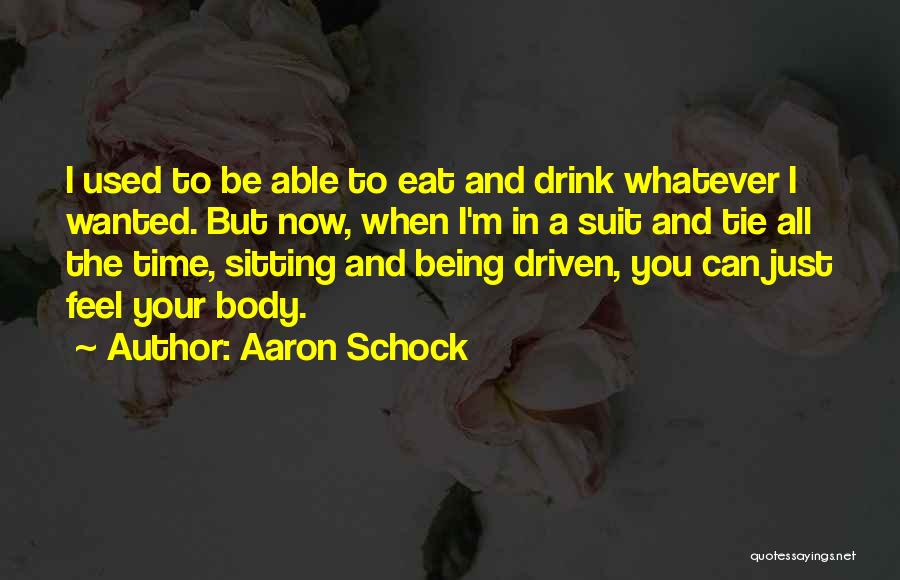 Aaron Schock Quotes: I Used To Be Able To Eat And Drink Whatever I Wanted. But Now, When I'm In A Suit And