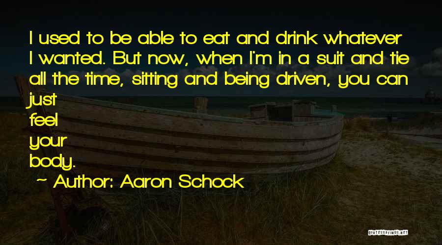 Aaron Schock Quotes: I Used To Be Able To Eat And Drink Whatever I Wanted. But Now, When I'm In A Suit And