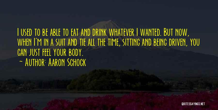 Aaron Schock Quotes: I Used To Be Able To Eat And Drink Whatever I Wanted. But Now, When I'm In A Suit And