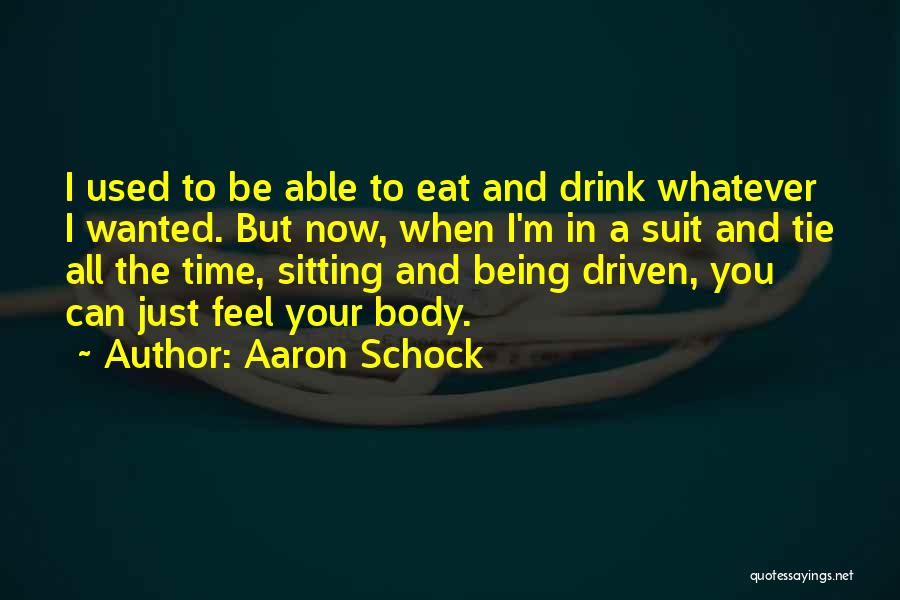 Aaron Schock Quotes: I Used To Be Able To Eat And Drink Whatever I Wanted. But Now, When I'm In A Suit And