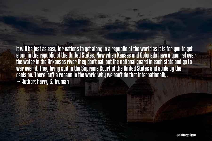 Harry S. Truman Quotes: It Will Be Just As Easy For Nations To Get Along In A Republic Of The World As It Is
