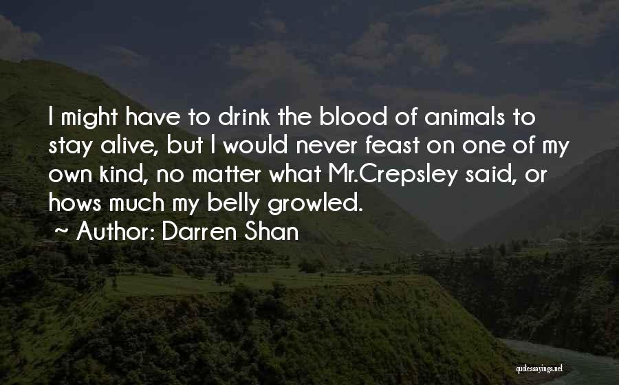 Darren Shan Quotes: I Might Have To Drink The Blood Of Animals To Stay Alive, But I Would Never Feast On One Of