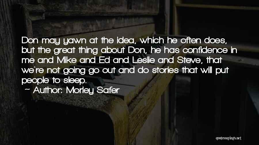 Morley Safer Quotes: Don May Yawn At The Idea, Which He Often Does, But The Great Thing About Don, He Has Confidence In