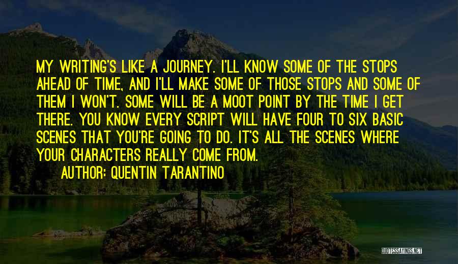 Quentin Tarantino Quotes: My Writing's Like A Journey. I'll Know Some Of The Stops Ahead Of Time, And I'll Make Some Of Those