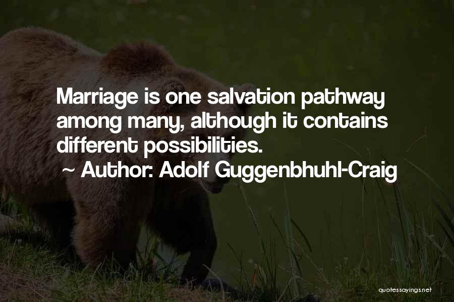 Adolf Guggenbhuhl-Craig Quotes: Marriage Is One Salvation Pathway Among Many, Although It Contains Different Possibilities.