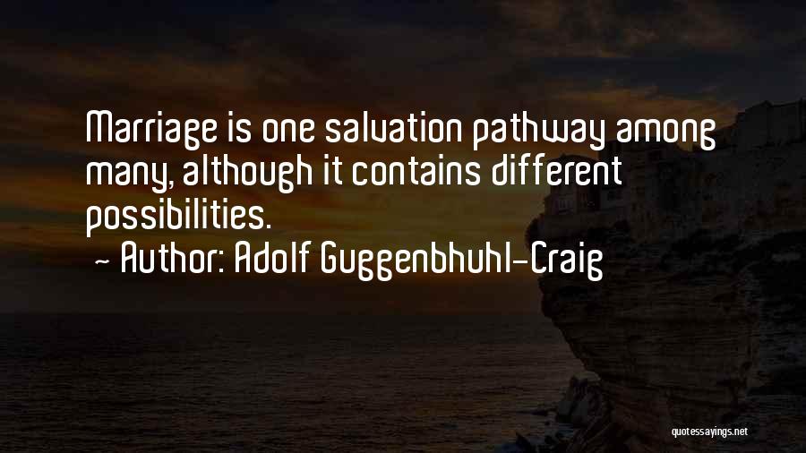 Adolf Guggenbhuhl-Craig Quotes: Marriage Is One Salvation Pathway Among Many, Although It Contains Different Possibilities.