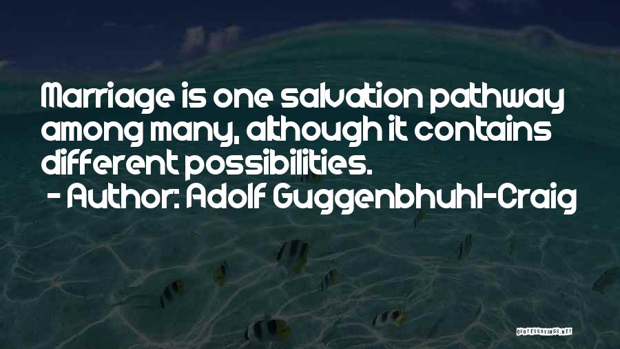 Adolf Guggenbhuhl-Craig Quotes: Marriage Is One Salvation Pathway Among Many, Although It Contains Different Possibilities.