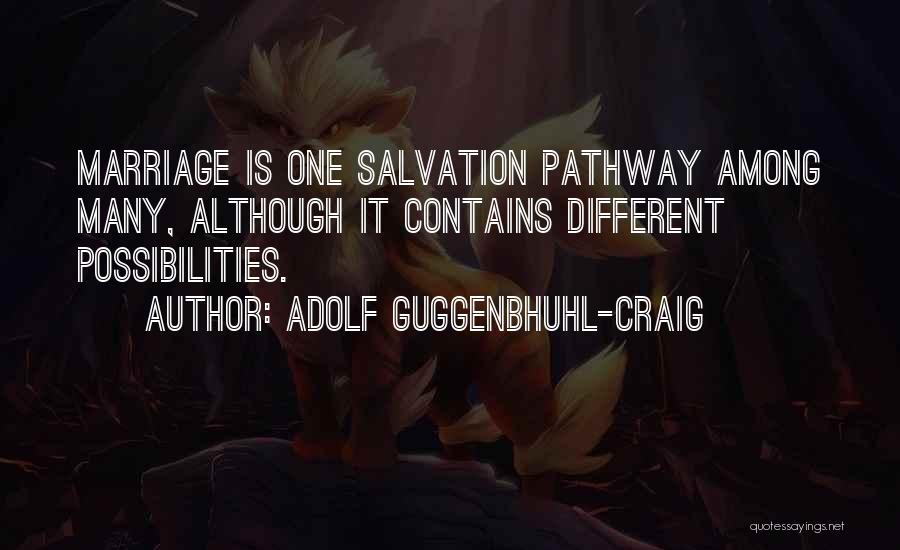 Adolf Guggenbhuhl-Craig Quotes: Marriage Is One Salvation Pathway Among Many, Although It Contains Different Possibilities.