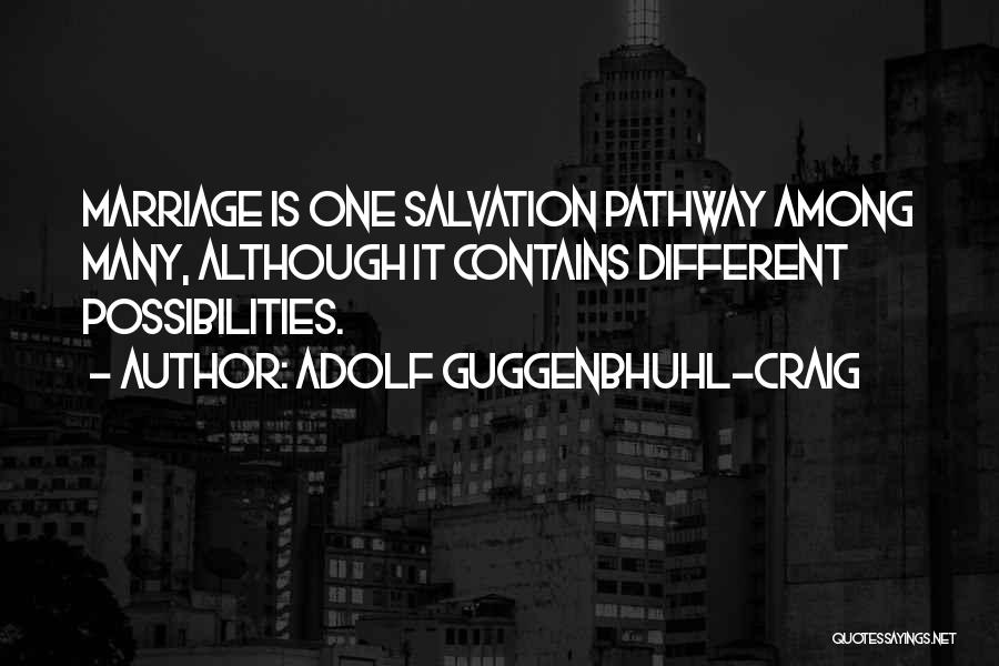 Adolf Guggenbhuhl-Craig Quotes: Marriage Is One Salvation Pathway Among Many, Although It Contains Different Possibilities.