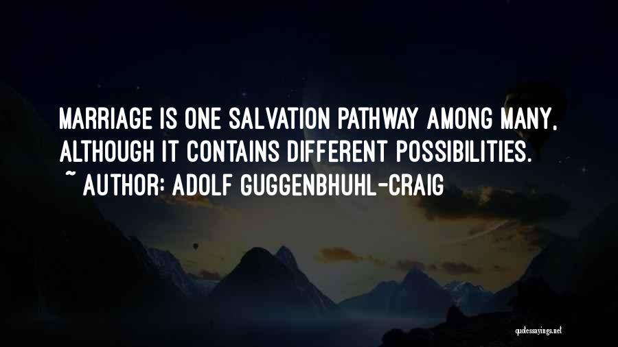 Adolf Guggenbhuhl-Craig Quotes: Marriage Is One Salvation Pathway Among Many, Although It Contains Different Possibilities.