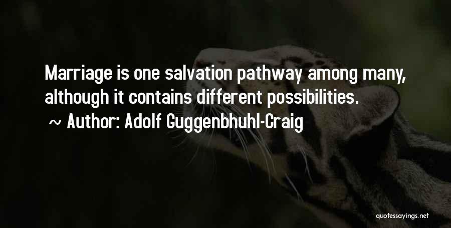 Adolf Guggenbhuhl-Craig Quotes: Marriage Is One Salvation Pathway Among Many, Although It Contains Different Possibilities.