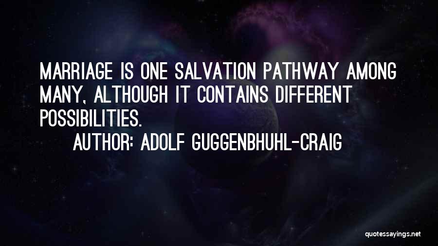 Adolf Guggenbhuhl-Craig Quotes: Marriage Is One Salvation Pathway Among Many, Although It Contains Different Possibilities.