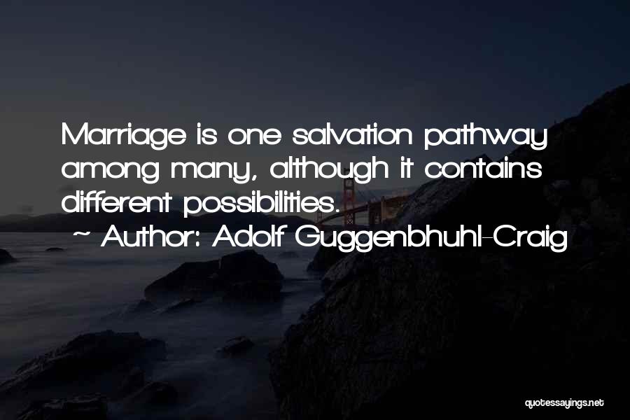Adolf Guggenbhuhl-Craig Quotes: Marriage Is One Salvation Pathway Among Many, Although It Contains Different Possibilities.