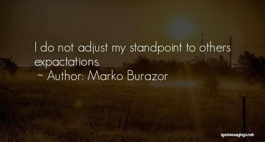 Marko Burazor Quotes: I Do Not Adjust My Standpoint To Others Expactations.