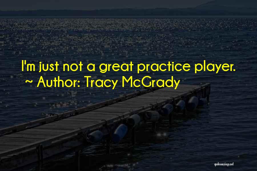 Tracy McGrady Quotes: I'm Just Not A Great Practice Player.