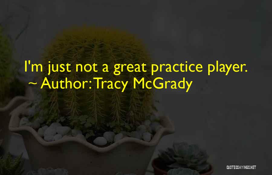 Tracy McGrady Quotes: I'm Just Not A Great Practice Player.