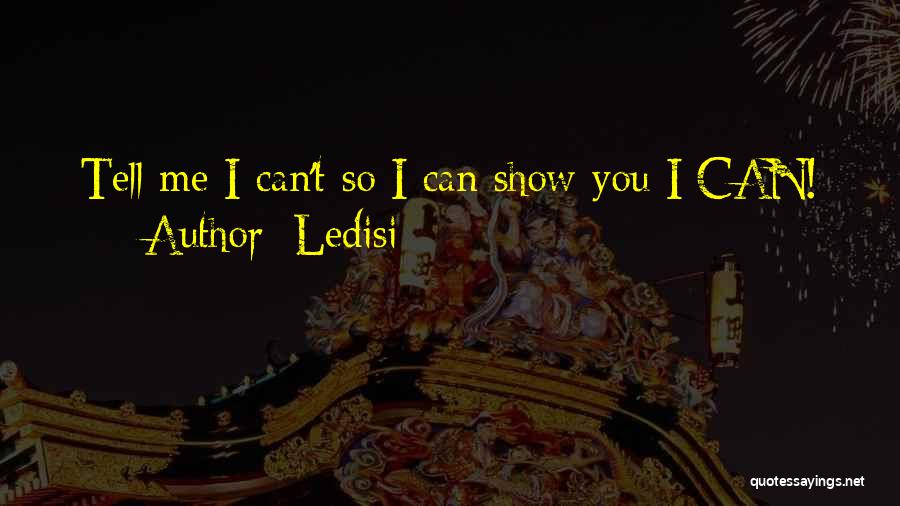 Ledisi Quotes: Tell Me I Can't So I Can Show You I Can!