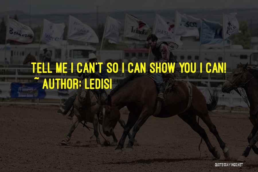 Ledisi Quotes: Tell Me I Can't So I Can Show You I Can!