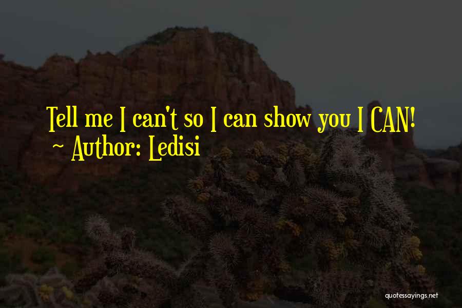 Ledisi Quotes: Tell Me I Can't So I Can Show You I Can!