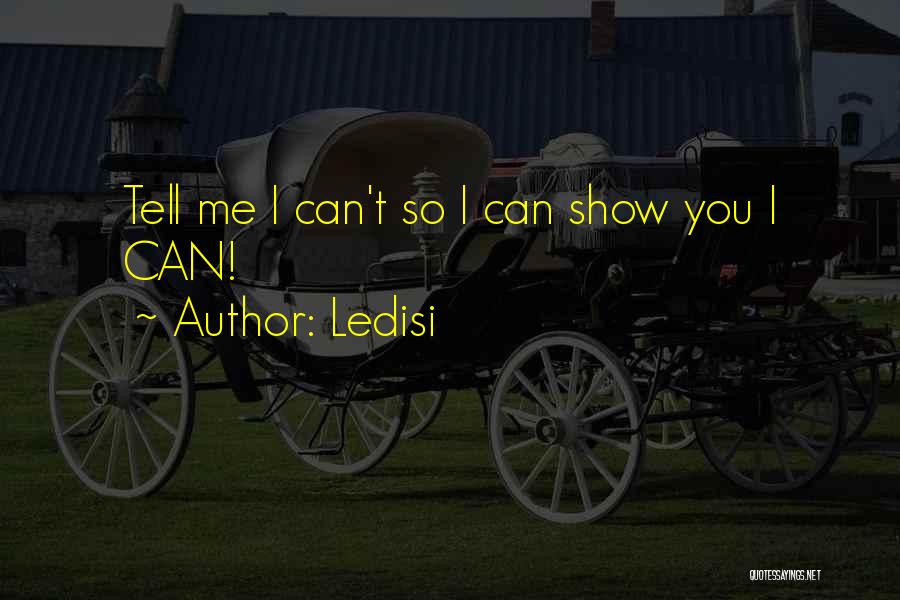 Ledisi Quotes: Tell Me I Can't So I Can Show You I Can!