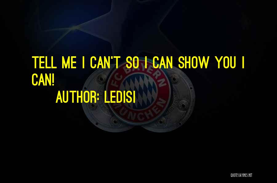 Ledisi Quotes: Tell Me I Can't So I Can Show You I Can!