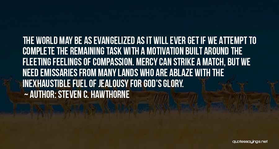Steven C. Hawthorne Quotes: The World May Be As Evangelized As It Will Ever Get If We Attempt To Complete The Remaining Task With