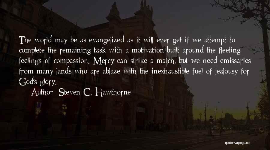 Steven C. Hawthorne Quotes: The World May Be As Evangelized As It Will Ever Get If We Attempt To Complete The Remaining Task With