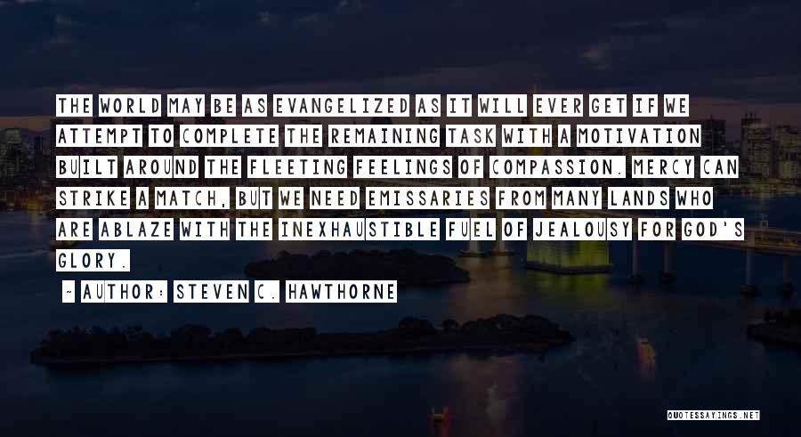Steven C. Hawthorne Quotes: The World May Be As Evangelized As It Will Ever Get If We Attempt To Complete The Remaining Task With