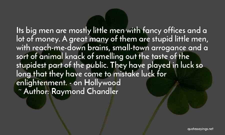 Raymond Chandler Quotes: Its Big Men Are Mostly Little Men With Fancy Offices And A Lot Of Money. A Great Many Of Them