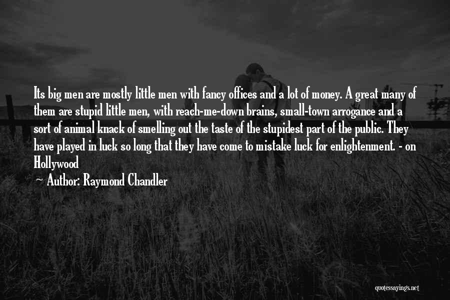 Raymond Chandler Quotes: Its Big Men Are Mostly Little Men With Fancy Offices And A Lot Of Money. A Great Many Of Them