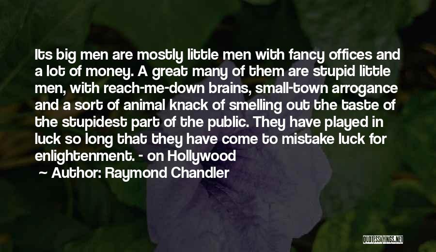 Raymond Chandler Quotes: Its Big Men Are Mostly Little Men With Fancy Offices And A Lot Of Money. A Great Many Of Them